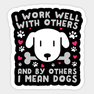 I Work Well With Others Dogs Sticker